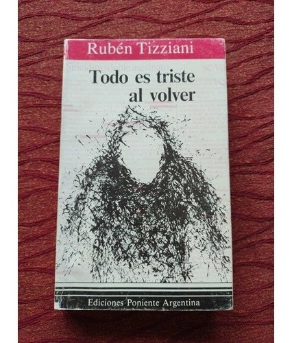 Todo Es Triste Al Volver. Rubén Tizziani.