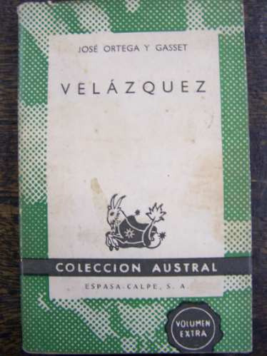 Velazquez * Jose Ortega Y Gasset * Espasa Calpe 1963 *