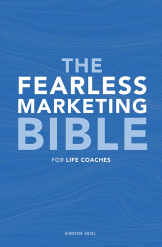 Libro: The Fearless Marketing Bible For Life Coaches