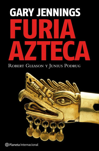 Furia azteca, de Jennings, Gary. Serie Bestseller Mundial Editorial Planeta México, tapa dura en español, 2009