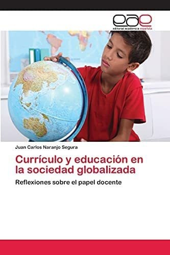 Libro: Currículo Y Educación Sociedad Globalizada: Ref&..