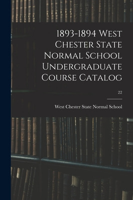 Libro 1893-1894 West Chester State Normal School Undergra...