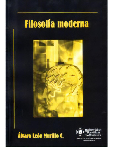 Filosofía Moderna: Filosofía Moderna, De Álvaro León Murillo C. Serie 9586964173, Vol. 1. Editorial U. Pontificia Bolivariana, Tapa Blanda, Edición 2005 En Español, 2005