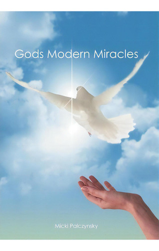 Gods Modern Miracles, De Micki Palczynsky., Vol. 1. Editorial Westbow Press, Tapa Dura En Inglés