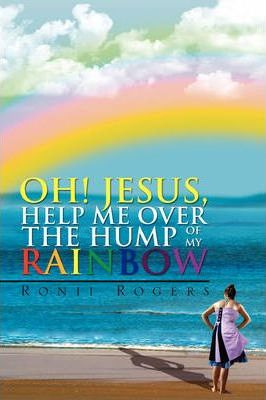 Libro Oh! Jesus, Help Me Over The Hump Of My Rainbow - Ro...