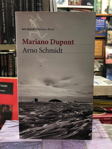 Arno Schmidt - Mariano Dupont - Seix Barral