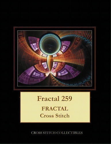Fractal 259 : Fractal Cross Stitch Pattern, De Kathleen George. Editorial Createspace Independent Publishing Platform, Tapa Blanda En Inglés