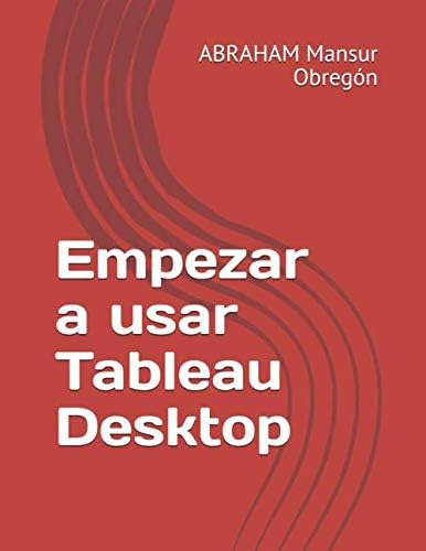 Libro: Empezar A Usar Tableau Desktop (spanish Edition)