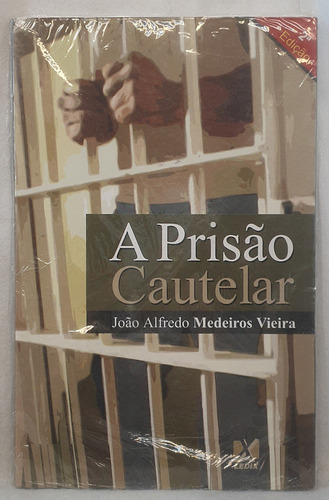 Livro A Prisão Cautelar - João Alfredo Medeiros Vieira - Editora Ledix