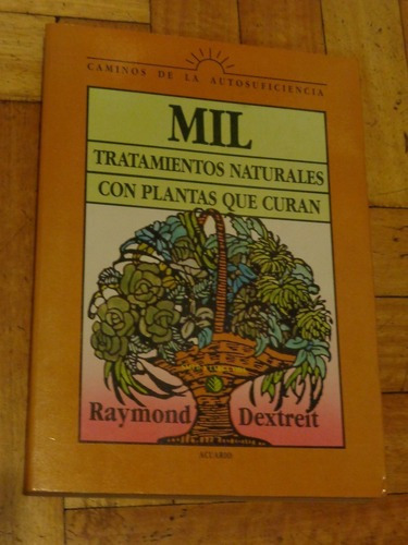 Mil Tratamientos Naturales Con Plantas Que Curan. R Dex&-.