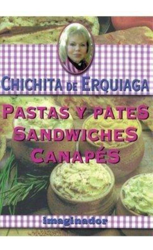 Pastas Y Pates, Sandwiches Canapes, De Erquiaga, Chichita De. Editorial Imaginador, Tapa Tapa Blanda En Español