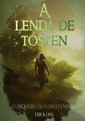 A Lenda De Tósten - O Arqueiro Da Floresta Negra, De Erick Lins. Série Não Aplicável, Vol. 1. Editora Clube De Autores, Capa Mole, Edição 1 Em Português, 2019