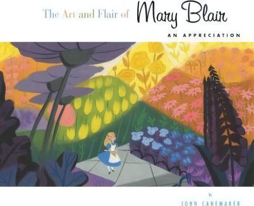 The Art And Flair Of Mary Blair : An Appreciation, De John Canemaker. Editorial Disney Editions, Tapa Dura En Inglés