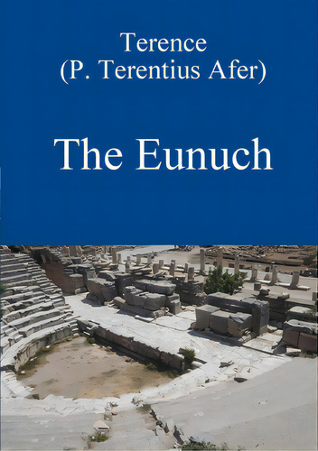 The Eunuch By Terence, De Bolton, David. Editorial Lulu Pr, Tapa Blanda En Inglés