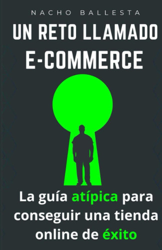 Libro: Un Reto Llamado Ecommerce - La Guía Atípica Para Cons