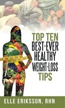 Comprar Top Ten Best-ever Healthy Weight-loss Tips, De Elle Eriksson Rhn. Editorial Iuniverse, Tapa Dura En Inglés