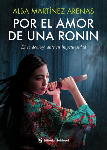 Por El Amor De Una Ronin, De Alba Martínez Arenas. Editorial Soldesol, Tapa Blanda En Español, 2023