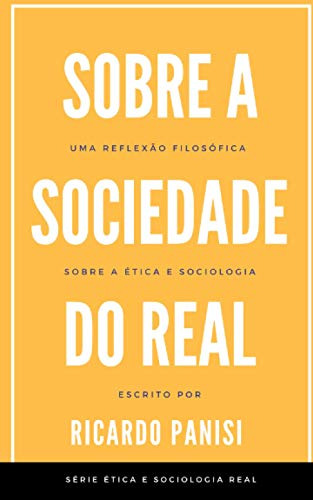 Sobre A Sociedade Do Real: Uma Reflexão Filosófica Sobre A É
