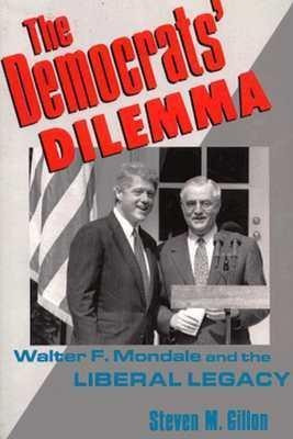 The Democrats' Dilemma : Walter F. Mondale And The Libera...