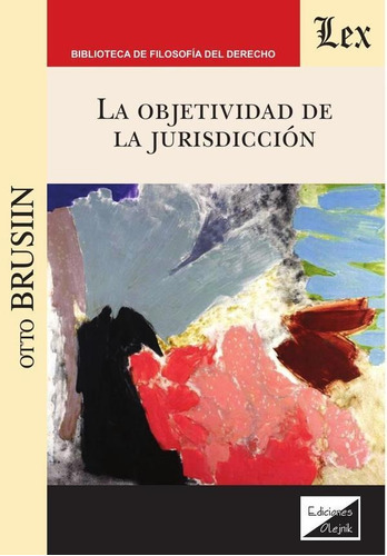 Objetividad de la jurisdicción, La, de Otto Brusiin. Editorial EDICIONES OLEJNIK, tapa blanda en español, 2020