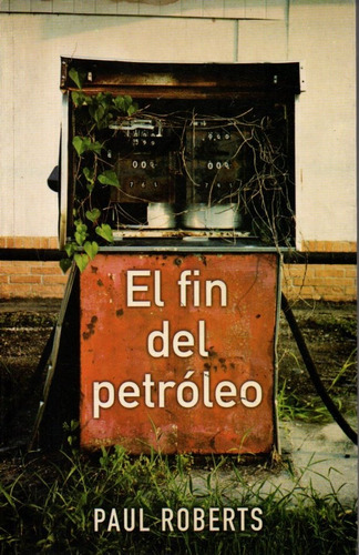 El Fin Del Petroleo Paul Roberts