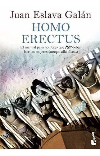Homo Erectus: El Manual Para Hombres Que No Deben Leer Las M