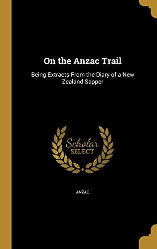 On The Anzac Trail Being Extracts From The Diary Of A New Ze