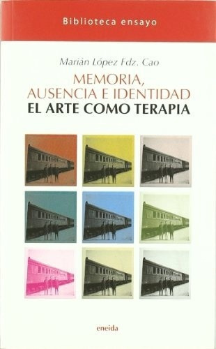 Memoria, Ausencia E Identidad. El Arteo Terapia, De Lopez Fernandez Cao, Marian. Editorial Eneida En Español