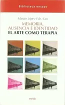 Comprar Memoria, Ausencia E Identidad. El Arteo Terapia, De Lopez Fernandez Cao, Marian. Editorial Eneida En Español