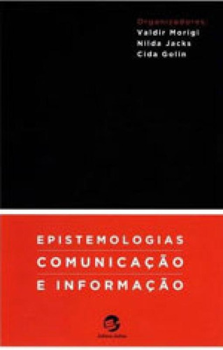 Epistemologias, Comunicação E Informação, De Morigi, Valdir Jose. Editora Sulina, Capa Mole, Edição 1ª Edição - 2016 Em Português