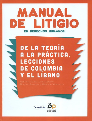 Manual De Litigio En Derechos Humanos De La Teoria A La Practica Lecciones De Colombia Y El Libano, De Eslava, Gabriela. Editorial Dejusticia, Tapa Blanda, Edición 1 En Español, 2020