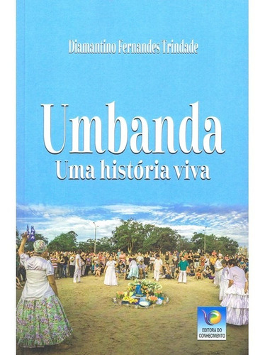 Umbanda - Uma História Viva: Não Aplica, De : Diamantino Fernandes Trindade. Série Não Aplica, Vol. Não Aplica. Editora Editora Do Conhecimento, Capa Mole, Edição Não Aplica Em Português, 2023