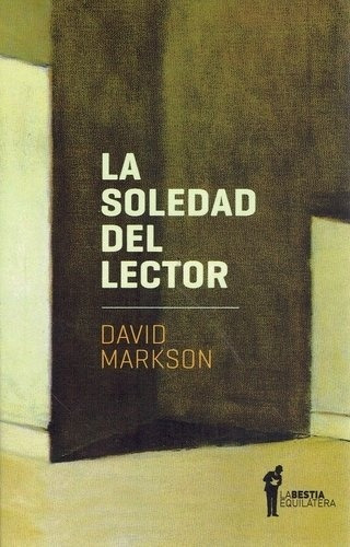 Soledad Del Lector, La, De David Markson. Editorial La Bestia Equilátera, Edición 1 En Español