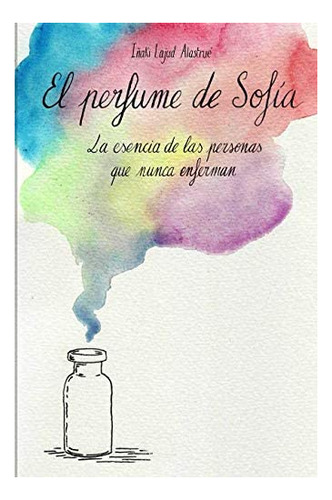 Libro El Perfume De Sofía La Esencia De Las Personas Que Nu
