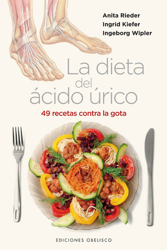 La dieta del ácido úrico: 49 recetas contra la gota, de Rieder, Anita. Editorial Ediciones Obelisco, tapa dura en español, 2011
