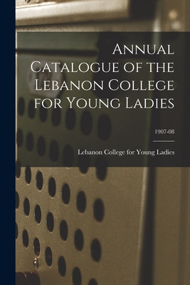 Libro Annual Catalogue Of The Lebanon College For Young L...
