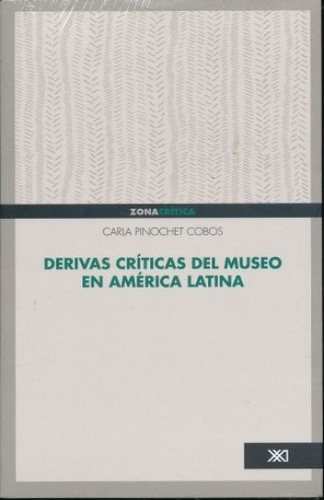 Derivas Críticas Del Museo En America Latina - Carla Pinoche