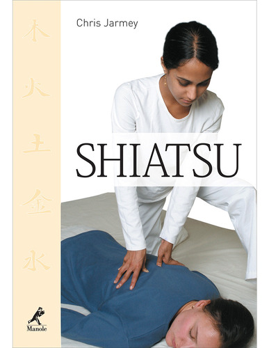 Shiatsu, de Jarmey, Chris. Editora Manole LTDA, capa dura em português, 2009