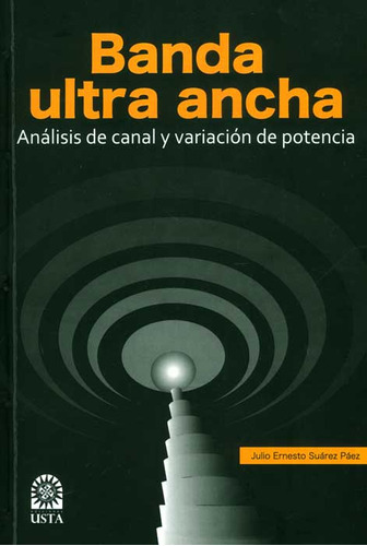 Banda Ultra Ancha. Análisis De Canal Y Variación De Poten, De Julio Ernesto Suárez Páez. 9586317078, Vol. 1. Editorial Editorial U. Santo Tomás, Tapa Blanda, Edición 2011 En Español, 2011