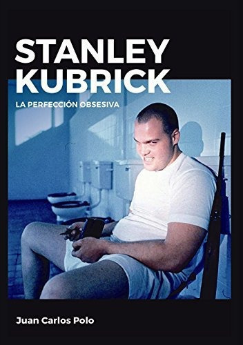 Stanley Kubrick: La Perfección Obsesiva (directores De Cine), De Polo, Juan Carlos. Editorial Ediciones Jc, Tapa Blanda, Edición 3ra. En Español, 2016