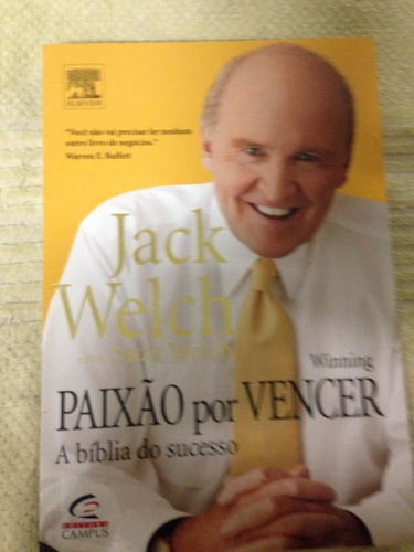 Paixão Por Vencer A Bíblia Do Sucesso Jack Welch Suzy Welch