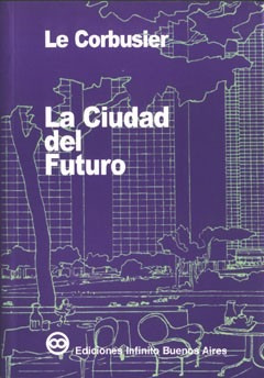 Imagen 1 de 1 de La Ciudad Del Futuro // Le Corbusier