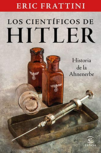 Los Científicos De Hitler : Historia De La Ahnenerbe