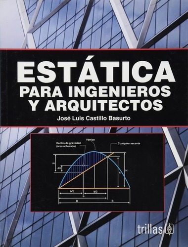 Estática Para Ingenieros Y Arquitectos, De Castillo Basurto, Jose Luis., Vol. 2. Editorial Trillas, Tapa Blanda, Edición 2a En Español, 2006