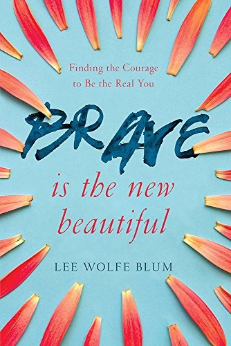 Brave Is The New Beautiful Finding The Courage To Be The Rea