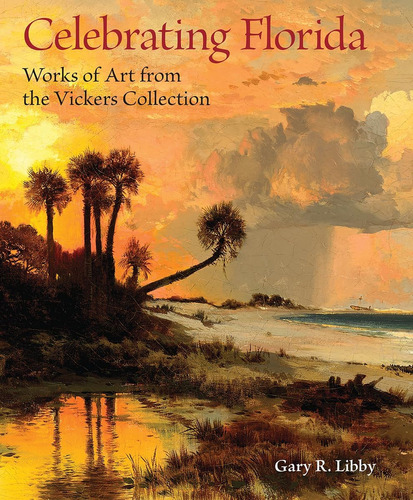 Libro: Celebrating Florida: Works Of Art From The Vickers Co