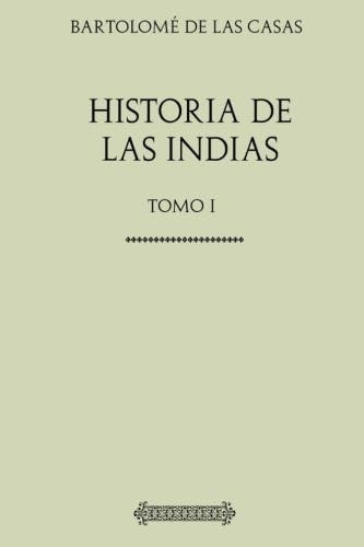 Libro: Historia De Las Indias: Tomo I (spanish Edition)