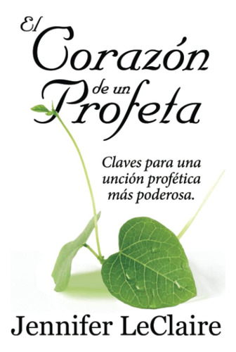 Libro: El Corazón De Un Profeta: Claves Para Una Unción Prof