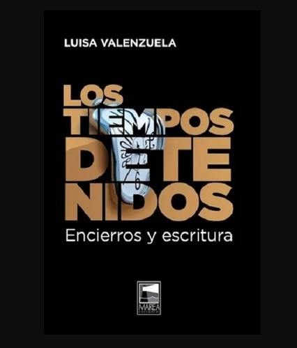 Los Tiempos Detenidos - Luisa Valenzuela - Marea