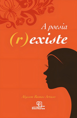 A poesia (r)existe, de Artuso, Alysson Ramos. Editorial Escrituras, capa mole em português, 2012